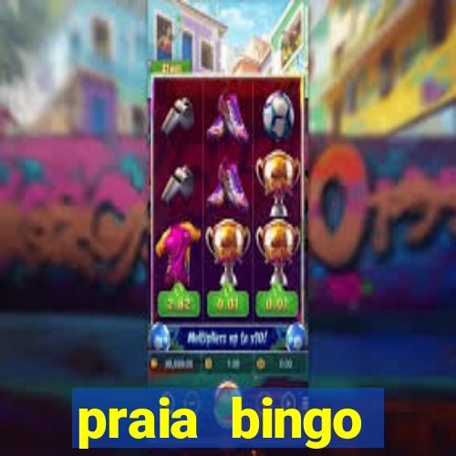 praia bingo dinheiro infinito 2022